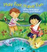 Play Fair Have Fun A Book About Making Good Choices