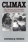 Climax The History of Colorado's Climax Molybdenum Mine