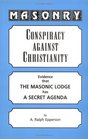Masonry Conspiracy Against ChristianityEvidence That the Masonic Lodge Has a Secret Agenda