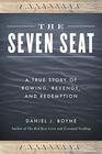 The Seven Seat A True Story of Rowing Revenge and Redemption