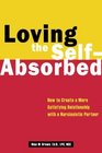 Loving the SelfAbsorbed How to Create a More Satisfying Relationship with a Narcissistic Partner