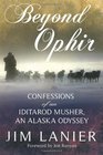 Beyond Ophir Confessions of an Iditarod Musher An Alaska Odyssey