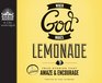 When God Makes Lemonade True Stories That Amaze and Encourage