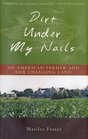 Dirt Under My Nails  An American Farmer and Her Changing Land