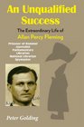 An Unqualified Success The Extraordinary Life of Allan Percy Fleming