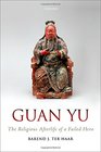 Guan Yu The Religious Afterlife of a Failed Hero