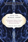 Into the Magic Shop A Neurosurgeon's Quest to Discover the Mysteries of the Brain and the Secrets of the Heart