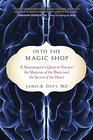 Into the Magic Shop: A Neurosurgeon's Quest to Discover the Mysteries of the Brain and the Secrets of the Heart