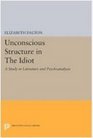 Unconscious Structure in the Idiot A Study in Literature and Psychoanalysis