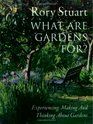 What Are Gardens For Experiencing Making and Thinking About Gardens