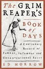 The Grim Reaper's Book of Days A Cautionary Record of Famous Infamous and Unconventional Exits