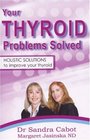 Your Thyroid Problems Solved Holistic Solutions to Improve Your Thyroid