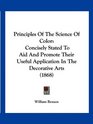Principles Of The Science Of Color Concisely Stated To Aid And Promote Their Useful Application In The Decorative Arts