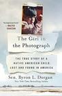 The Girl in the Photograph The True Story of a Native American Child Lost and Found in America