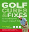 Golf Cures and Fixes The Instant Improver for Every Single Golf Shot You'll Hit