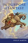 The Purpose of Fantasy A Reader's Guide to Twelve Selected Books with Good Values and Spiritual Depth