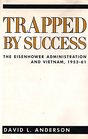 Trapped by Success  The Eisenhower Administration and Vietnam 195361