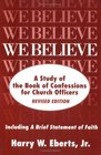 We Believe A Study of the Book of Confessions for Church Officers