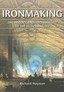 Ironmaking A History and Archaeology of the Iron Industry