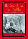 The Search for the Buddha The Men Who Discovered India's Lost Religion