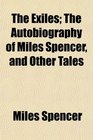 The Exiles The Autobiography of Miles Spencer and Other Tales