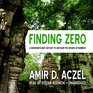 Finding Zero A Mathemetician's Odyssey to Uncover the Origins of Numbers