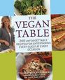 The Vegan Table 200 Unforgettable Recipes for Entertaining Every Guest for Every Occasion