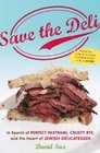 Save the Deli In Search of Perfect Pastrami Crusty Rye and the Heart of Jewish Delicatessen