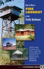 How to Rent a Fire Lookout in the Pacific Northwest A Guide to Renting Fire Lookouts Guard Stations Ranger Cabins Warming Shelters and Bunkhouses in the National Forests of Oregon and Washington