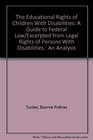 The Educational Rights of Children With Disabilities A Guide to Federal Law/Excerpted from Legal Rights of Persons With Disabilities  An Analysis