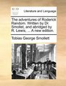 The adventures of Roderick Random Written by Dr Smollet and abridged by R Lewis  A new edition