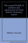 The mental health of children and adolescents in Great Britain Summary report