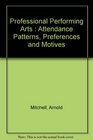 Professional Performing Arts  Attendance Patterns Preferences and Motives