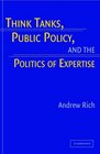 Think Tanks Public Policy and the Politics of Expertise