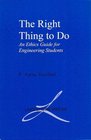 The Right Thing to Do An Ethics Guide for Engineering Students