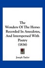 The Wonders Of The Horse Recorded In Anecdotes And Interspersed With Poetry