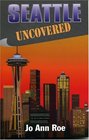 Seattle Uncovered ("Uncovered" Series City Guides)