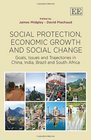 Social Protection Economic Growth and Social Change Goals Issues and Trajectories in China India Brazil and South Africa