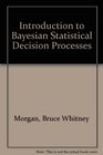 An Introduction to Bayesian Statistical Decision Processes