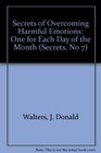 Secrets of Overcoming Harmful Emotions: One for Each Day of the Month (Secrets, No 7)