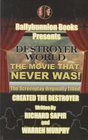 Destroyer world : The movie that never was!