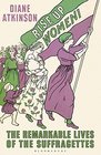 Rise Up Women The Remarkable Lives of the Suffragettes