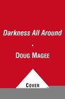 Darkness All Around: A Novel