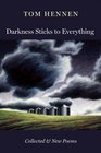 Darkness Sticks to Everything Collected and New Poems