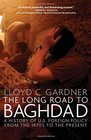 LONG ROAD TO BAGHDAD The Making of America's New Longest War