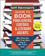 Jeff Herman's Guide to Book Publishers Editors and Literary Agents 2017 Who They Are What They Want How to Win Them Over