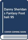 Danny Sheridan's Fantasy Football 1995 The Nation's Leading Handicapper Presents the Game for Fans Everywhere