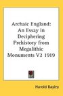 Archaic England An Essay in Deciphering Prehistory from Megalithic Monuments V2 1919