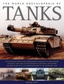 The World Encyclopedia of Tanks An illustrated history and comprehensive directory of tanks around the world with over 700 photographs of historical and modern machines