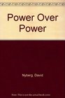 Power over Power What Power Means in Ordinary Life How It Is Related to Acting Freely and What It Can Contribute to a Renovated Ethics of Educatio